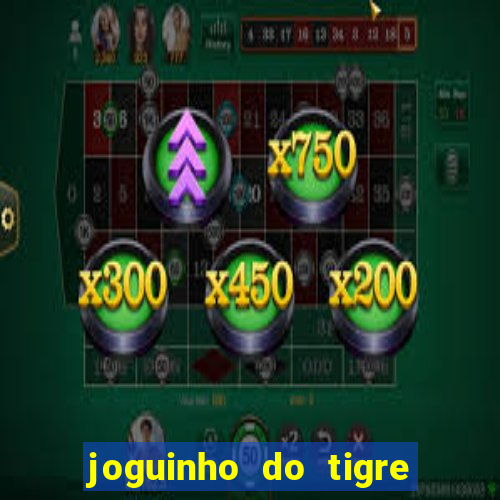 joguinho do tigre para ganhar dinheiro